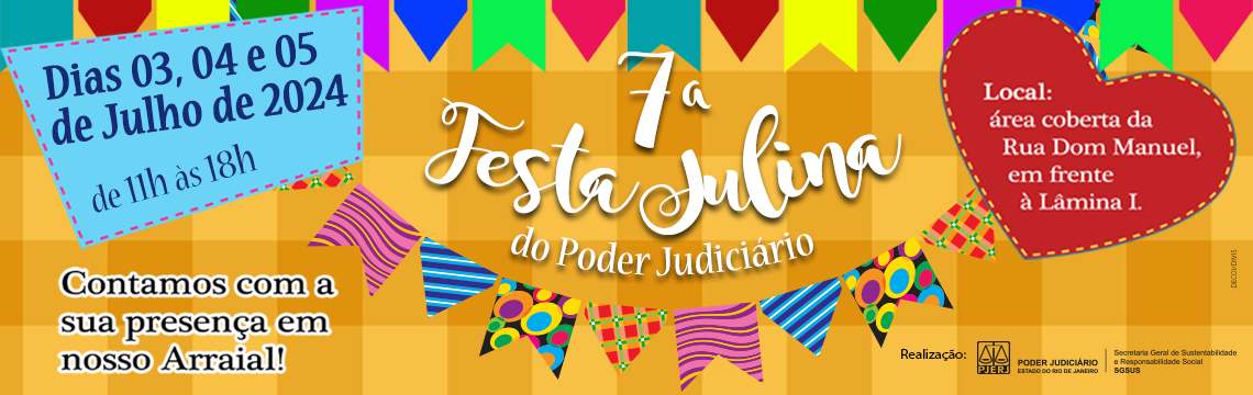 7ª Festa Julina do Poder Judiciário - Dias 03,04, e 05 de Julho de 2024- de 11h às 18h - Local: área coberta da rua Dom Manuel, em frente à Lâmina I. Contamos com a sua presença em nosso Arraial!  