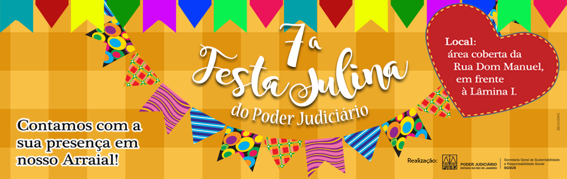7ª Festa Julina do Poder Judiciário - Local: área coberta da rua Dom Manuel, em frente à Lâmina I. Contamos com a sua presença em nosso Arraial!  