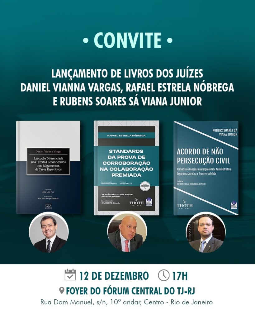 Convite de lançamento de livros dos juízes (Daniel Vianna Vargas, Rafael Estrela Nóbrega, Rubens Soares Sá Viana Junior). 12 de dezembro, terça-feira, às 17 horas. Foyer do Fórum Central do TJRJ. Rua Dom Manuel, s/nº - 10º andar - Centro - Rio de Janeiro