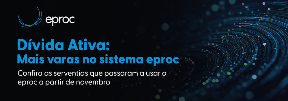 Dívida ativa: Mais varas no sistema eproc. Confira as serventias que passaram a usar o eproc a partir de novembro. Clique e saiba mais.