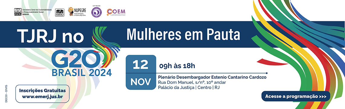 Evento do TJRJ no G20 Brasil 2024 - Mulheres em Pauta - No dia 12 de novembro das 9 horas as 18 horas, no Plenário Desembargador Estênio Cantarino Cardozo -  Rua Dom Manuel sem número - décimo andar - Palácio da Justiça - Centro - Inscrições Gratuitas no site da EMERJ - clique e acesse a programação