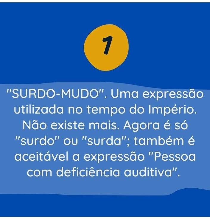 1 - "SURDO-MUDO". Uma expressão utilizada no tempo do Império. Não existe mais. Agora é só "surdo" ou "surda"; também é aceitável a expressão "Pessoa com deficiência auditiva".