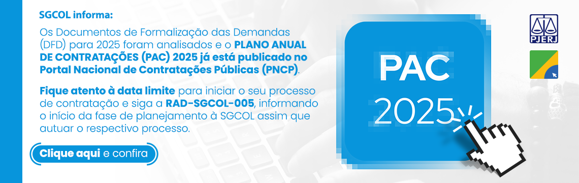 SGCOL informa: Os documentos de Formalização das Demandas (DFD) para 2025 foram analisados e o Plano anual de Contratações (PAC) 2025 já está publicado no Portal Nacional de Contratações públicas (PNPC). Fique atento à data limite para iniciar o seu processo de contratação e siga a RAD-SGCOL-005, informando o início da fase de planejamento à SGCOL assim que autuar o respectivo processo. Clique aqui e confira