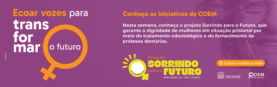 Ecoar vozes para transformar o futuro. Nesta semana, conheça o projeto Sorrindo para o Futuro, que garante a dignidade de mulheres em situação prisional por meio do tratamento odontológico e do fornecimento de próteses dentárias. Projeto sorrindo para o futuro. Uma ação do TJRJ / COEM. Clique e conheça as iniciativas da COEM.