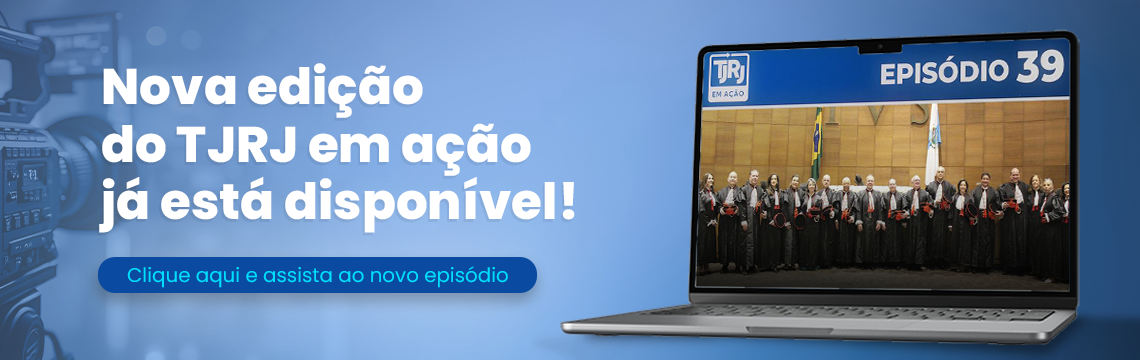 Nova edição do TJRJ em ação já está disponível! Clique aqui e assista ao novo episódio.