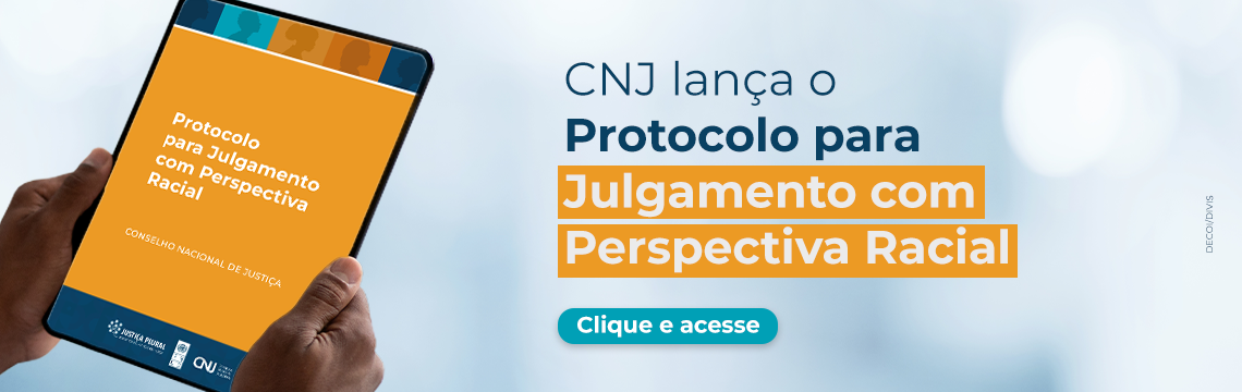 CNJ lança o protocolo para julgamento com perspectiva racial clique e acesse