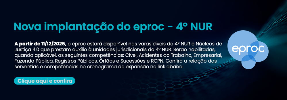Nova implantação do eproc - 4º NUR. A partir de 11/12/2025, o eproc estará disponível nas varas cíveis do 4º NUR e Núcleos de Justiça 4.0 que prestam auxílio à unidades jurisdicionais do 4º NUR. Serão habilitadas, quando aplicável, as seguintes competências: Cível, Acidentes do Trabalho, Empresarial, Fazenda Pública, Registros Públicos, Órfãos e Sucessões e RCPN. Confira a relação das serventias e competências no cronograma de expansão no link abaixo.