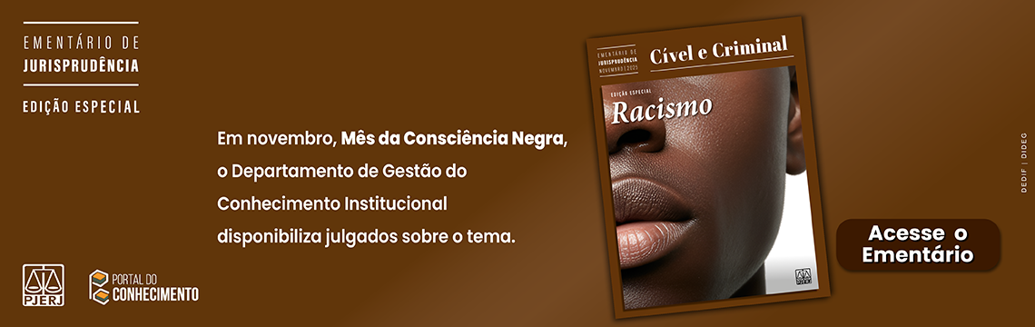 imagem - Ementário de Jurisprudência - Edição Especial -  Tema: Racismo (Cível e Criminal). Em novembro, Mês da Consciência Negra, o Departamento de Gestão do Conhecimento Institucional disponibiliza julgados sobre o tema. Acesse o Ementário