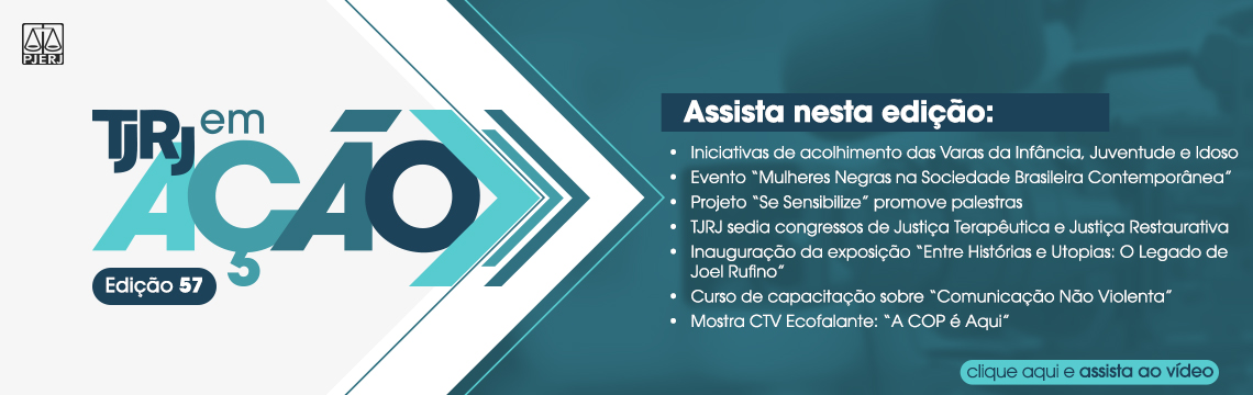 imagem - TJRJ em ação. Edição 57. Assista nesta edição: Iniciativas de acolhimento das Varas da Infância, Juventude e Idoso; Evento 