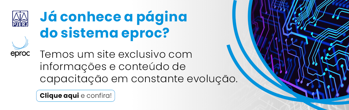 Já conhece a página do sistema eproc? Temos um site exclusivo com informações e conteúdo de capacitação em constante evolução. Clique aqui e confira!