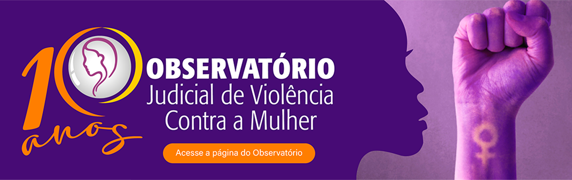 imagem - 10 anos - Observatório Judicial de Violência Contra a Mulher -  Acesse à página do Observatório 