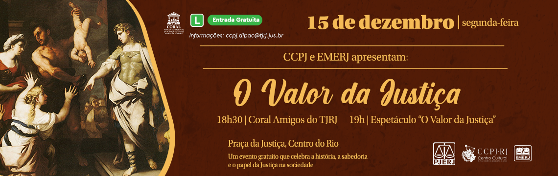 imagem - 15 de dezembro | segunda-feira - CCPJ e EMERJ apresentam: O Valor da Justiça. 18h30 | Coral Amigos do TJRJ  19h | Espetáculo 