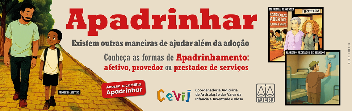 imagem - Apadrinhar. Existem outras maneiras de ajudar além da adoção: Conheça as formas de Apadrinhamento: afetivo, provedor ou prestador de serviços. Logotipos: PJERJ. CEVIJ.