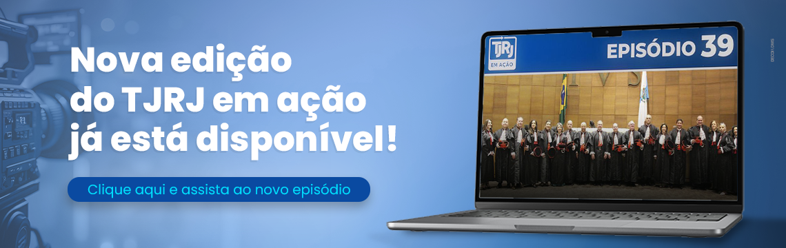 Nova edição do TJRJ em ação já está disponível! Clique aqui e assista ao novo episódio.