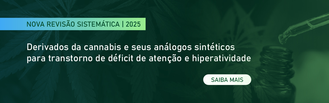 Revisão Sistemática - Derivados da Cannabis e seus análogos sintéticos para transtorno de déficit de atenção e hiperatividade. Clique e saiba mais