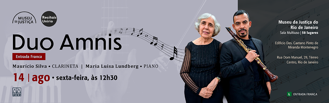 imagem - Banner do recital “Duo Amnis”, do Museu da Justiça e Recitais Unirio. Apresenta os músicos Maurício Silva, clarineta, e Maria Luisa Lundberg, piano, com as informações “14 de agosto, sexta-feira, às 12h30”, “Museu da Justiça do Rio de Janeiro, Sala Multiuso, 58 lugares”, endereço na Rua Dom Manuel, 29, térreo, Centro, Rio de Janeiro, e “Entrada franca”. Há fotos dos dois músicos e uma ilustração de teclas de piano e notas musicais. Classificação livre, indicada pelo símbolo verde “L”.