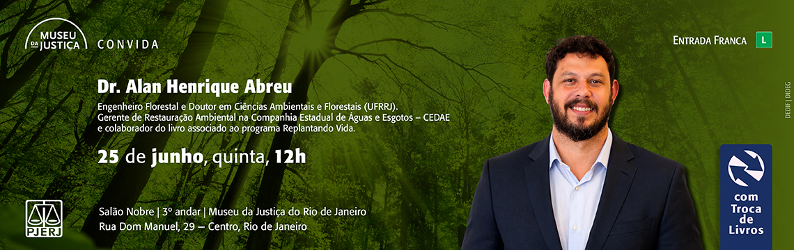 imagem - #ParaTodosVerem: Banner de divulgação de uma edição especial do programa Troca de Livros, promovido pelo Museu da Justiça do Rio de Janeiro. A peça destaca a participação do Dr. Alan Henrique Abreu, engenheiro florestal e doutor em Ciências Ambientais e Florestais, colaborador de iniciativas voltadas à restauração ambiental.  O encontro será realizado em 25 de junho, às 12h, no Salão Nobre do Museu da Justiça do Rio de Janeiro. Com visual inspirado em uma paisagem florestal, o material remete aos temas da preservação ambiental e da relação entre natureza, conhecimento e sociedade.
