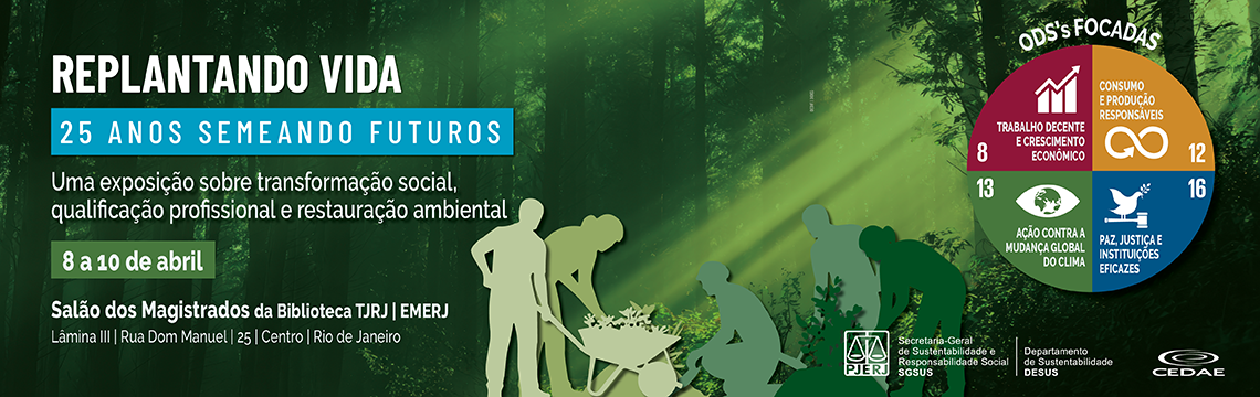 imagem - REPLANTANDO VIDA - 25 ANOS SEMEANDO FUTUROS - Uma exposição sobre transformação social, qualificação profissional e restauração ambiental. 8 a 10 de abril.  Salão dos Magistrados da Biblioteca TJRJ | EMERJ  Lâmina III | Rua Dom Manuel | 25 | Centro | Rio de Janeiro