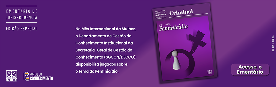 imagem - Ementário de Jurisprudência Criminal - Edição Especial - Feminicídio. Março - 2026. No Mês Internacional da Mulher, o Departamento de Gestão do Conhecimento Institucional da Secretaria-Geral de Gestão do Conhecimento (SGCON/DECCO) disponibiliza julgados sobre o tema do Feminicídio.&nbsp;  Acesse o Ementário