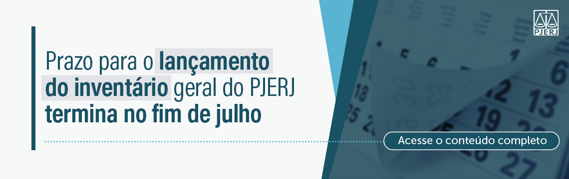 imagem - Prazo para o lançamento do inventário geral do PJERJ termina no fim de julho. Acesse o conteúdo completo