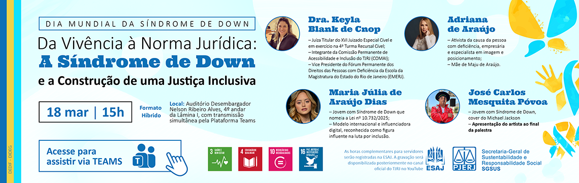 imagem - DIA MUNDIAL DA SÍNDROME DE DOWN - Da Vivência à Norma Jurídica: A Síndrome de Down e a Construção de uma Justiça Inclusiva - 18 de março às 15h - Dra. Keyla Blank de Cnop. Adriana de Araújo. Maria Júlia de Araújo Dias. José Carlos Mesquita Póvoa