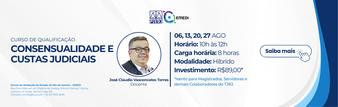 imagem - Curso de Qualificação  - Consensualidade e custas judiciais - Docente: José Claudio Vasconcelos Torres - Data: 06/08/2026, 13/08/2026, 20/08/2026 e 27/08/2026.  Horário: 10h às 12h.  Carga-horário: 8 horas-aula.  Modalidade: Híbrido - Investimento: R$89,00 - Saiba Mais
