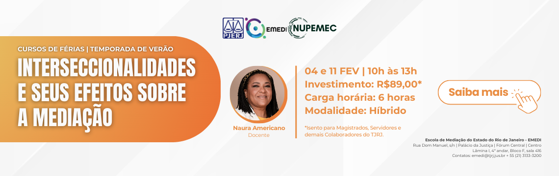 imagem - Interseccionalidades e Seus Efeitos Sobre a mediação. Data e Horário:  04 e 11/02 das 10h às 13h  Modalidade: Híbrido (Presencial para residentes do Rio de Janeiro, com opção de transmissão simultânea) Investimento: R$89,00** Docente: Naura dos Santos Americano Público-alvo: Mediadores e conciliadores, servidores e colaboradores do TJRJ, profissionais do sistema de justiça e estudantes de graduação e pós-graduação em Direito, Administração, Psicologia e Serviço Social.  Clique aqui para se inscrever