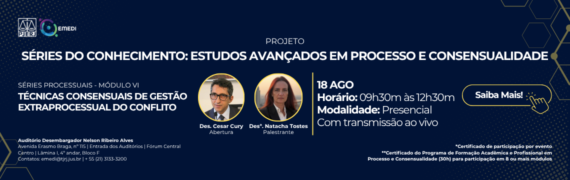 imagem - Séries do Conhecimento: Técnicas Consensuais de Gestão Extraprocessual do Conflito - Módulo VI. Abertura: Desembargador Cesar Cury.  Palestrante: Desembargadora Natacha Tostes Oliveira. Data: 18/08/2026. Horário: 9h30 às 12h30. Local: Auditório Nelson Ribeiro Alves. Saiba mais