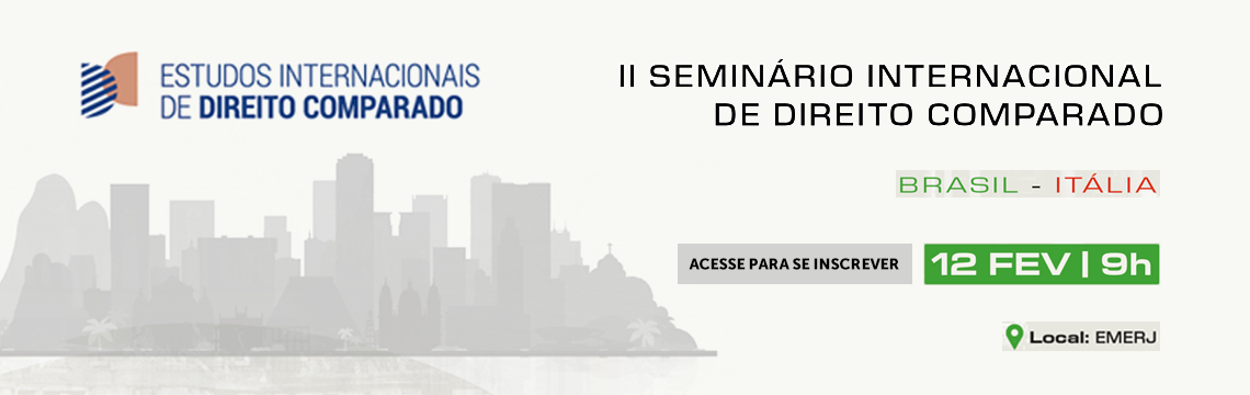 imagem - II Seminário Internacional de Direito Comparado Brasil – Itália - Data e Hora: 12 de fevereiro às 9h. Local: EMERJ (Escola da Magistratura do Estado do Rio de Janeiro). Acesse para se inscrever