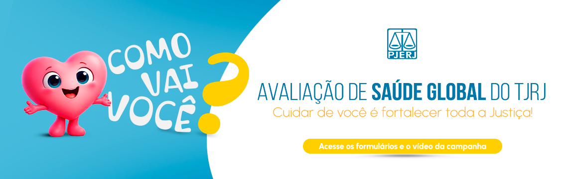 imagem - Como vai você? AVALIAÇÃO DE SAÚDE GLOBAL DO TJRJ - Cuidar de você é fortalecer toda a Justiça!  Acesse os formulários e o vídeo da campanha