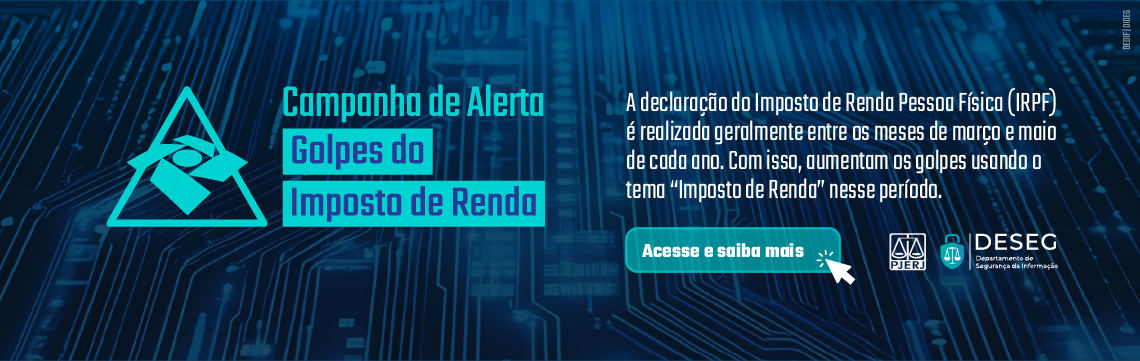 imagem - Campanha de Alerta. Golpes do imposto de renda. A declaração do Imposto de Renda Pessoa Física (IRPF) é realizada geralmente entre os meses de março e maio de cada ano. Com isso, aumentam os golpes usando o tema 