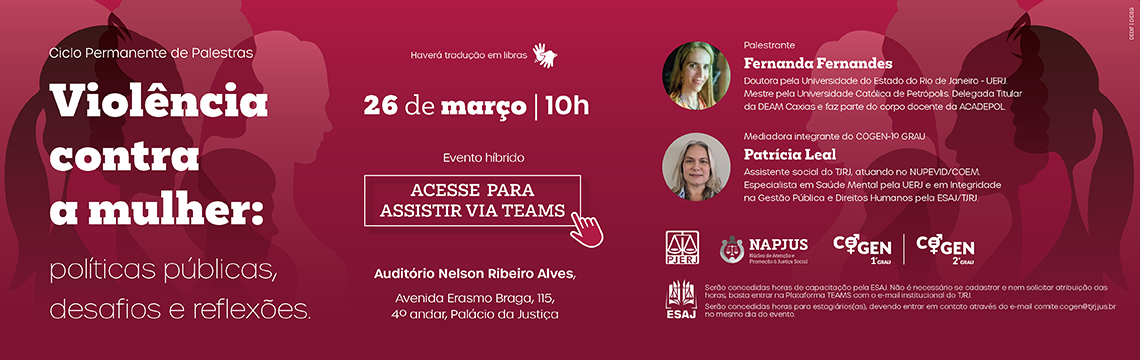 imagem - Ciclo Permanente de Palestras - Violência contra a mulher: políticas públicas, desafios e reflexões. 26 de março | 10h. Palestrantes: Fernanda Fernandes e Patrícia Leal. ACESSE PARA ASSISTIR VIA TEAMS