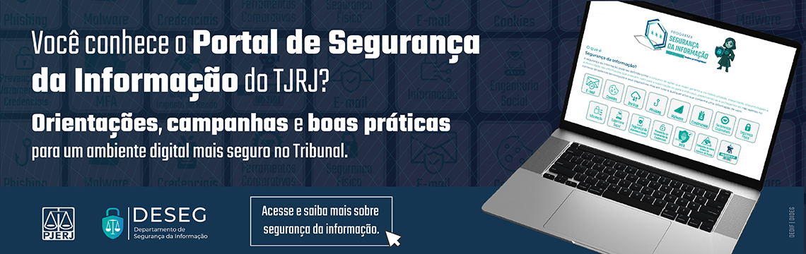 imagem - Você conhece o Portal de Segurança da Informação do TJRJ? Orientações, campanhas e boas práticas para um ambiente digital mais seguro no Tribunal. Acesse e saiba mais sobre segurança da informação