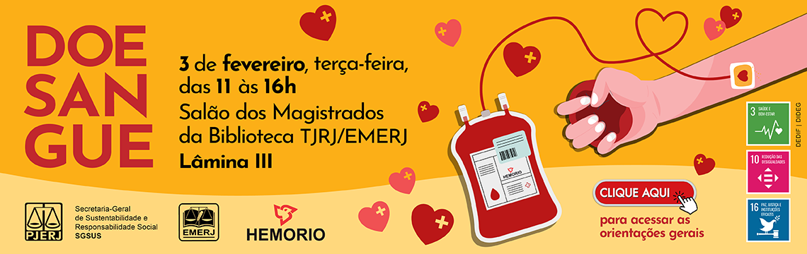 imagem - Doe Sangue. 03 de fevereiro, terça-feira, das 11 às 16h. Salão dos Magistrados da Biblioteca TJRJ/EMERJ. Lâmina III. Clique aqui para acessar as orientações gerais.
