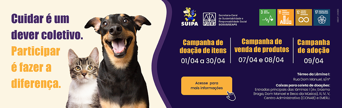 imagem - Cuidar é um dever coletivo. Participar é fazer a diferença. Campanha de doação de itens (01/04 a 30/04); Campanha de venda de produtos (07/04 e 08/04); Campanha de adoção (09/04). Térreo da Lâmina I: Rua Dom Manuel, s/nº. Caixas para coleta de doações: Entradas principais das lâminas I (Av. Erasmo Braga, Dom Manoel e Beco da Música), III, IV, V, Centro Administrativo (CONAB) e EMERJ). Acesse para mais informações