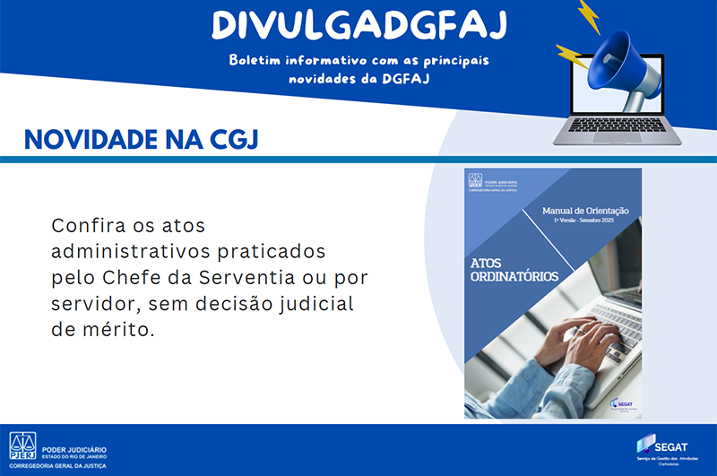 DIVULGADGFAJ. Boletim informativo com as principais novidades da DGFAJ. Novidade na CGJ. Confira os atos administrativos praticados pelo Chefe da Serventia ou por servidor, sem decisão judicial de mérito DIVULGADGFAJ. Boletim informativo com as principais novidades da DGFAJ. Novidade na CGJ. Confira os atos administrativos praticados pelo Chefe da Serventia ou por servidor, sem decisão judicial de mérito