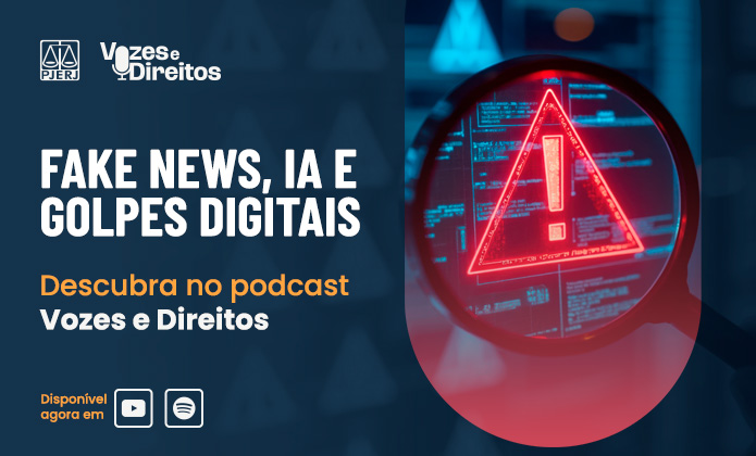 imagem - Podcast Vozes e Direitos debate os impactos da inteligência artificial, das fake news e dos golpes digitais