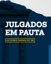 Julgados em Pauta - Noticiário Semanal do TJRJ