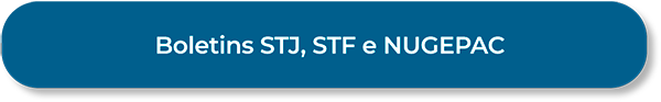 Botão boletins STJ, STF e NUGEPAC