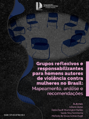 Grupos reflexivos e responsabilizantes para homens autores de violência contra mulheres no Brasil: Mapeamento, análise e recomendações 