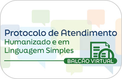 Protocolo de atendimento. Humanizado e em linguagem simples. Balcão virtual. clique para acessar