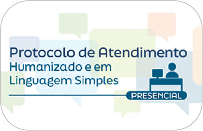 Protocolo de atendimento. Humanizado e em Linguagem simples. Presencial. clique para acessar