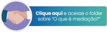 Clique aqui e acesse o folder sobre "O que é mediação?"