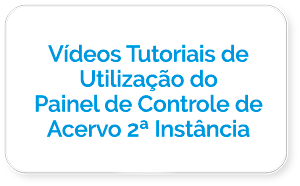 Vídeos Tutoriais de Utilização do Painel de Controle de Acervo 2ª Instância