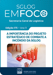 SGLOG EM FOCO - Secretaria-Geral de Logística - Edição 175 - A importância do projeto estratégico de combate a incêndio da SGLOG
