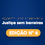 Justiça sem Barreiras - Edição 6