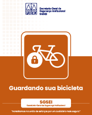 Guardando sua bicicleta “Acreditamos na união de esforços por um Judiciário mais seguro.” SGSEI Secretaria-Geral de Segurança Institucional Secretaria-Geral de Segurança Institucional