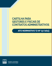 CARTILHA PARA GESTORES E FISCAIS DE CONTRATOS ADMINISTRATIVOS -  ATO NORMATIVO TJ Nº 17/2023