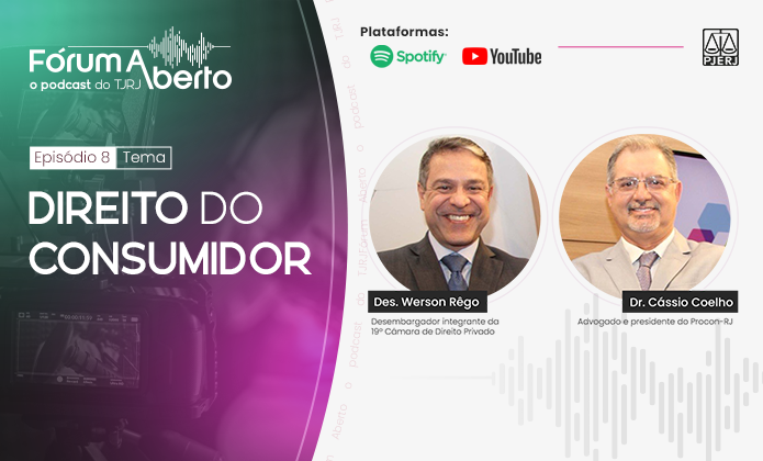 Fórum Aberto - o podcast do TJRJ - Episódio 8 - Tema: Direito do /consumidor - desembargador Werson Rêgo, integrante da 19ª Câmara de Direito Privado e componente da Seção de Direito Privado - Dr. Cassio Coelho, Advogado e presidente do Procon-RJ