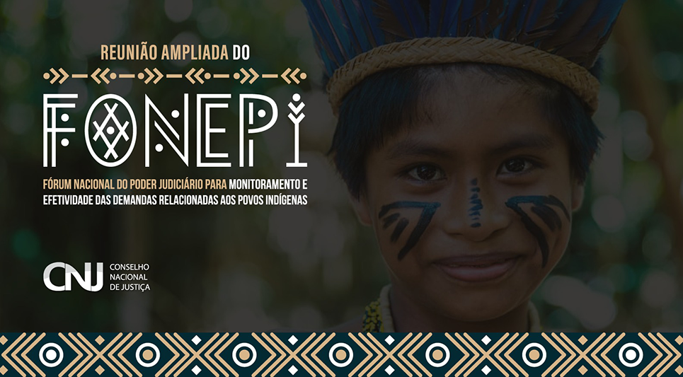 Reunião Ampliada do Fórum Nacional do Poder Judiciário para Monitoramento e Efetividade das Demandas Relacionadas aos Povos Indígenas (Fonepi)